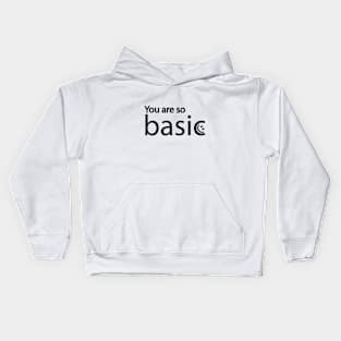 You are so basic artistic typography design Kids Hoodie